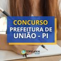 Concurso Prefeitura de União – PI publica edital; veja detalhes