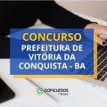 Concurso Prefeitura de Vitória da Conquista – BA: edital é retificado