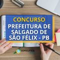 Concurso Prefeitura de Salgado de São Félix – PB: até R$ 5 mil