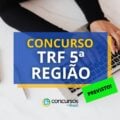 Concurso TRF 5ª Região já tem banca organizadora; edital iminente