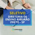 Diretoria de Ensino Ribeirão Preto – SP abre 179 vagas em seletivo