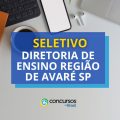 Diretoria de Ensino Região de Avaré – SP abre vagas em seletivo