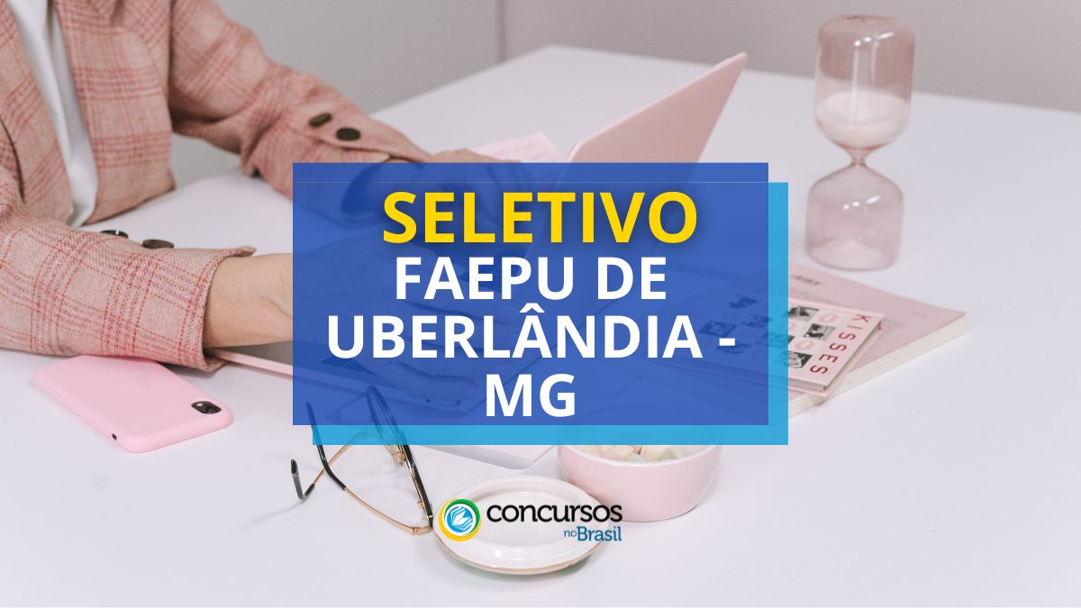 FAEPU de Uberlândia – MG: cartaz de seletivo e letreiro