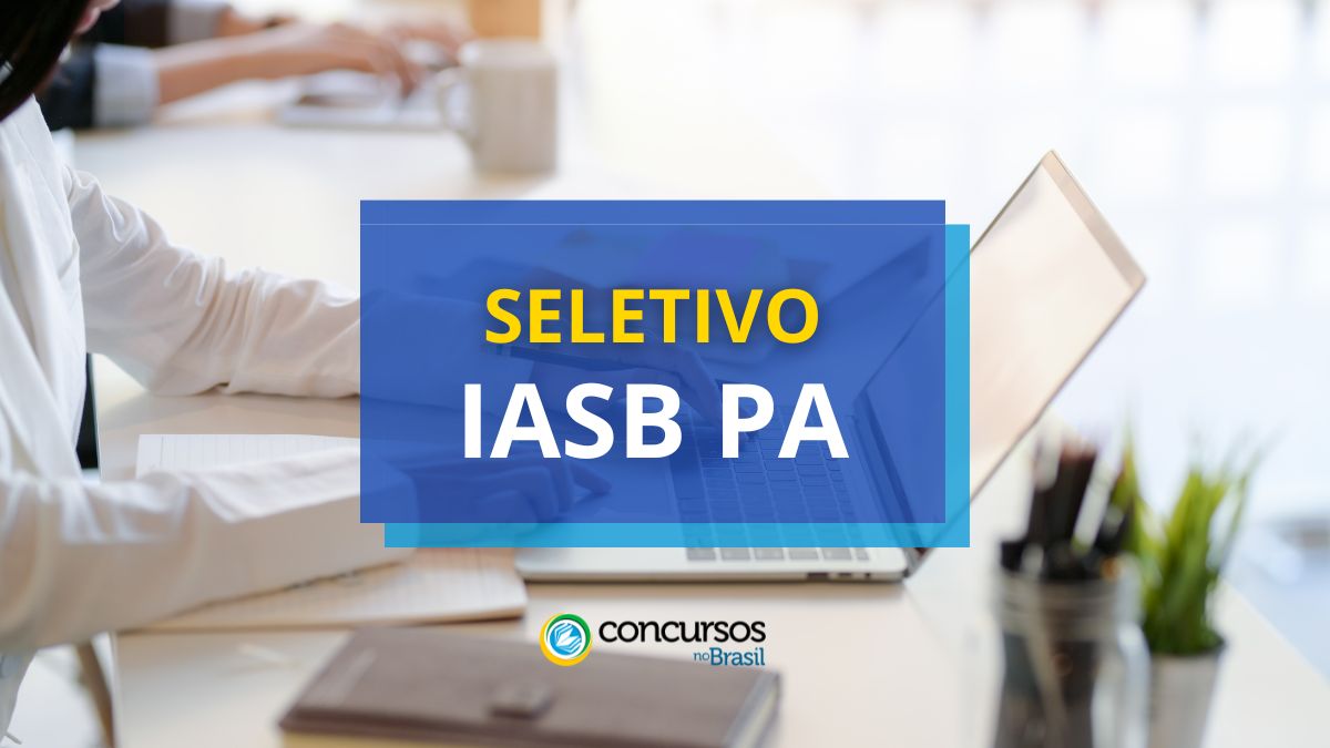 Processo seletivo IASB PA, IASB PA, edital IASB PA, vagas IASB PA.