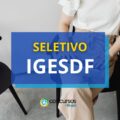 IGESDF anuncia dois editais de seleção e paga até R$ 17 mil