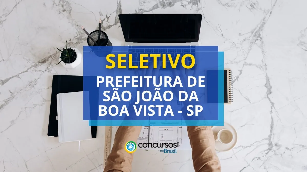 Prefeitura de São João da Boa Vista – SP anuncia edital de seletivo