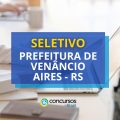 Prefeitura de Venâncio Aires – RS lança edital de processo seletivo