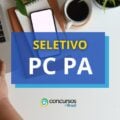 PC PA abre dois editais de processo seletivo com 36 vagas