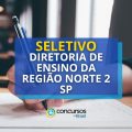 Diretoria de Ensino da Região Norte 2 – SP: 179 vagas em seletivo