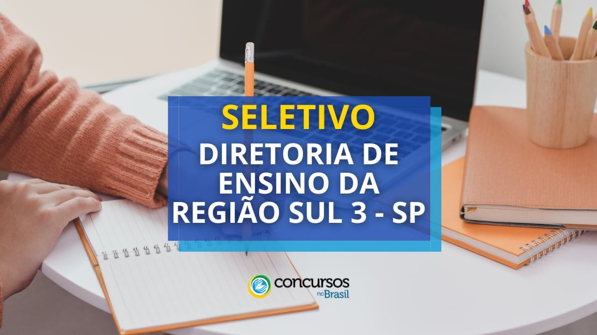 Diretoria de Ensino da Região Sul 3 – SP abre seletivo; 269 vagas