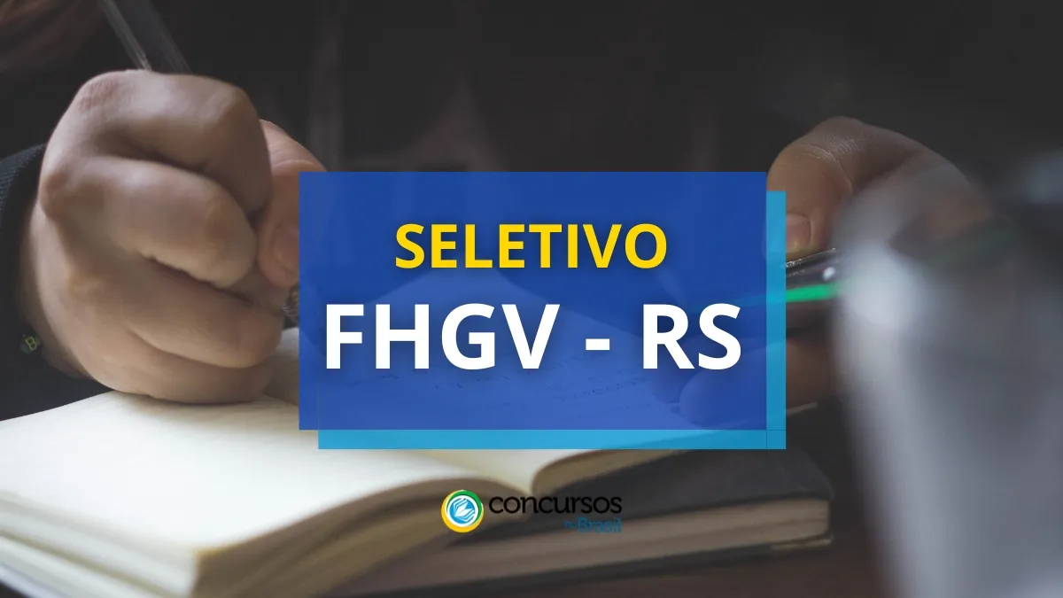 FHGV – RS abre novo processo seletivo; até R$ 14,8 mil