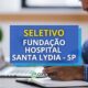 Fundação Hospital Santa Lydia - SP abre novo seletivo