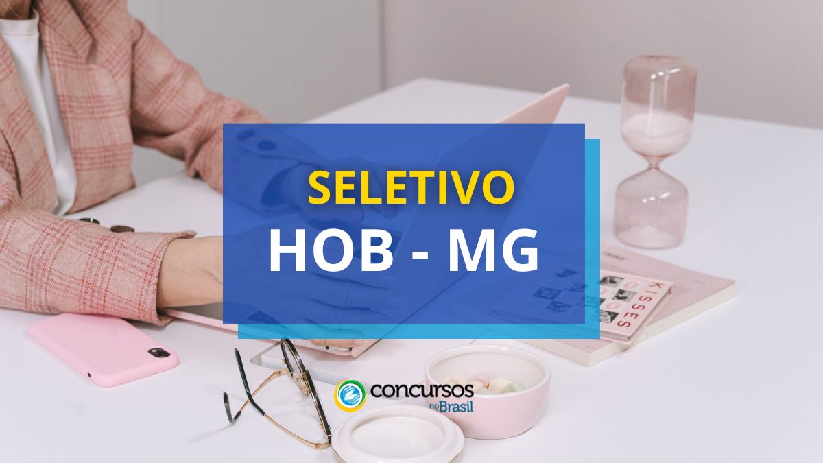 Processo seletivo HOB MG, seleção HOB MG, edital HOB MG, seletivo HOB MG.