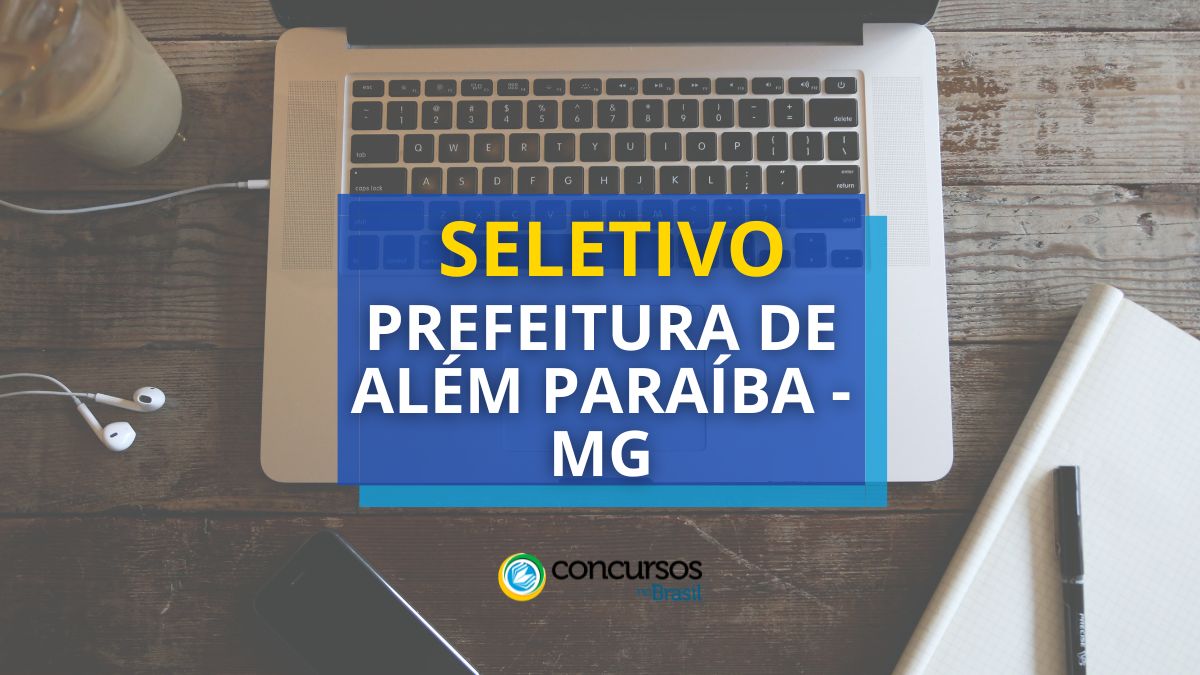 Prefeitura de Além Paraíba – MG abre seletivo; vagas imediatas