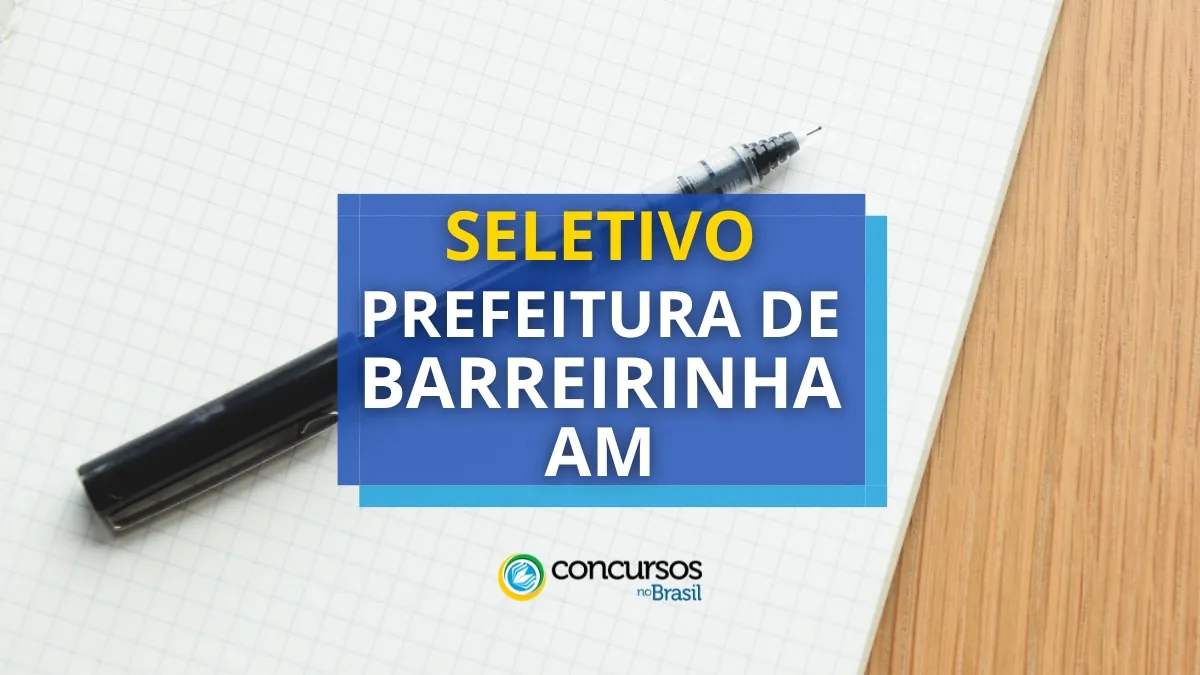 Prefeitura de Barreirinha – AM abre edital de processo seletivo