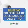 Prefeitura de Colorado do Oeste – RO: edital para ACS e ACE