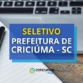 Prefeitura de Criciúma – SC abre seleção: até R$ 7 mil