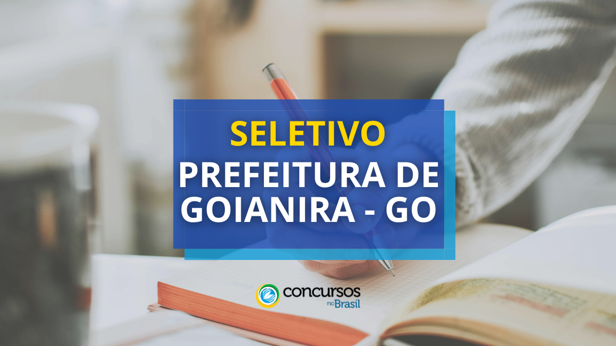 Prefeitura de Goianira – GO abre processo seletivo com 100 vagas