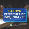 Prefeitura de Igrejinha - RS lança edital de processo seletivo