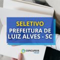 Prefeitura de Luiz Alves – SC lança edital de seletivo