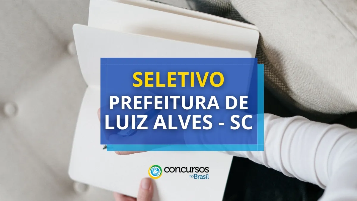 Prefeitura de Luiz Alves – SC oferece até R$ 13,8 mil em seletivo
