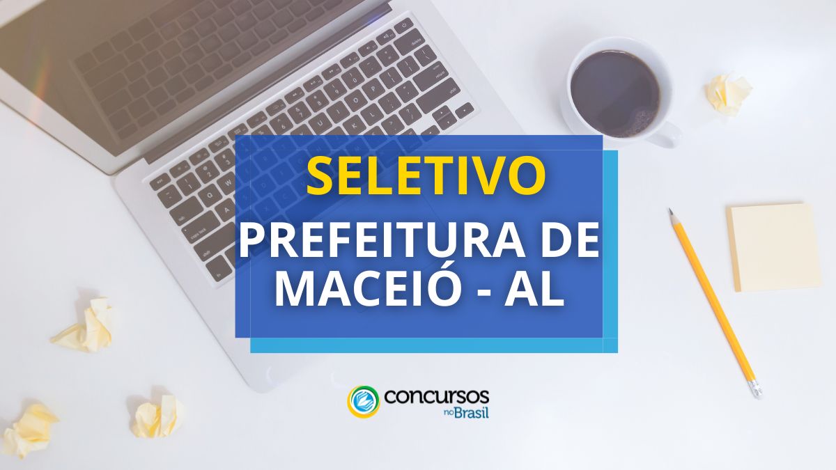 Prefeitura de Maceió – AL lança novo edital de seletivo