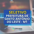 Prefeitura de Santo Antônio do Leste – MT abre novo seletivo