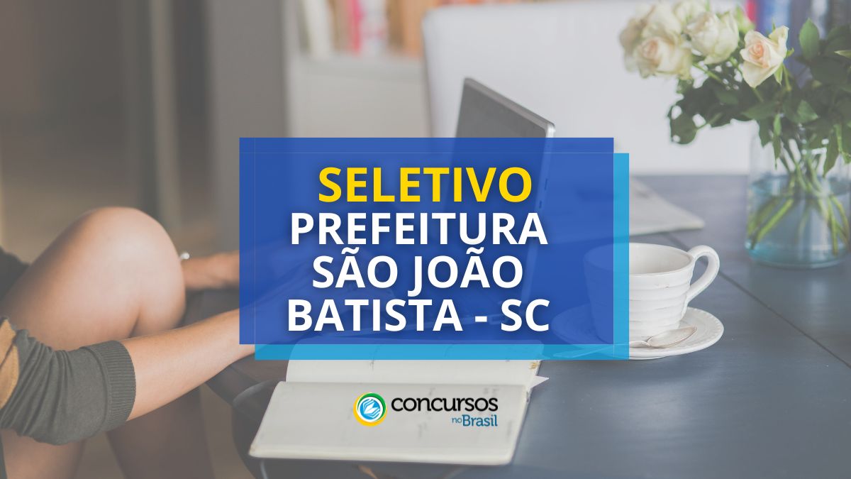 Prefeitura de São João Batista – SC abre seletivo; até R$ 4 mil