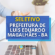 Prefeitura de Luís Eduardo Magalhães – BA abre novo edital