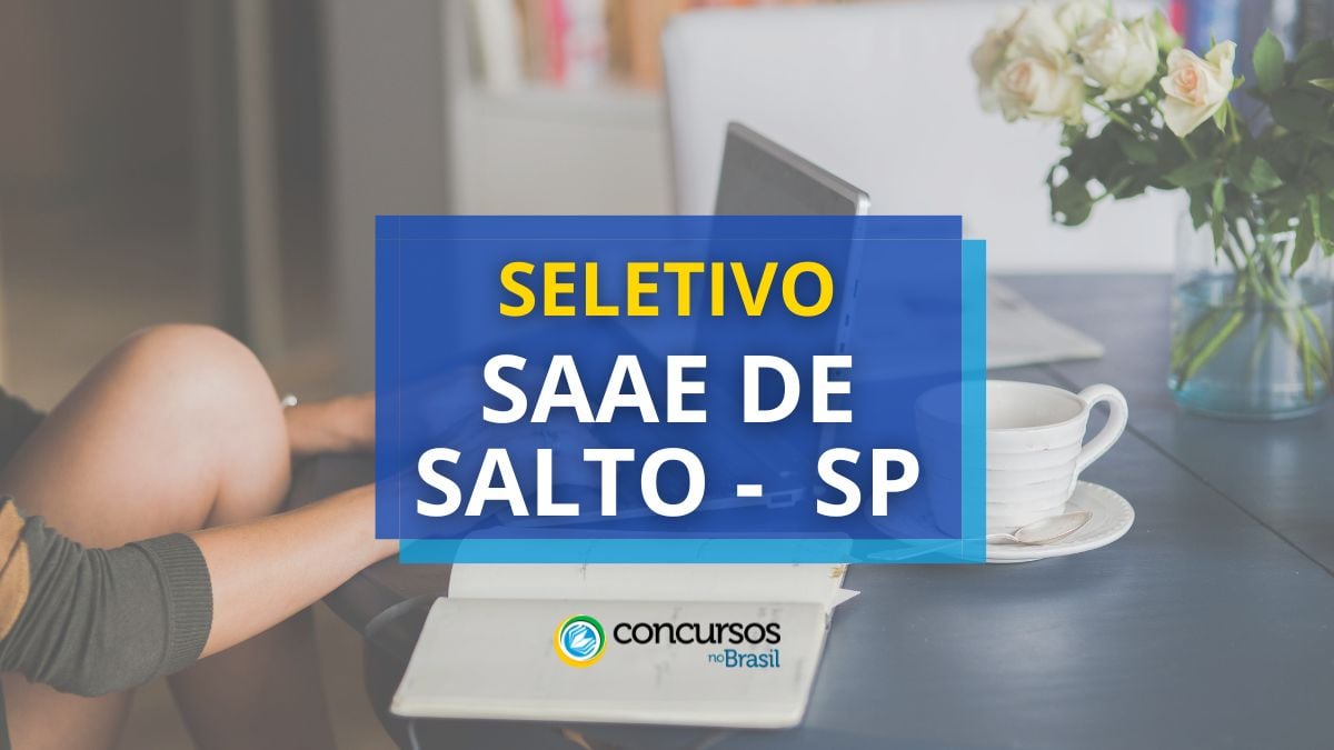 SAAE de Salto – SP abre processo seletivo; até R$ 6,1 mil mensais