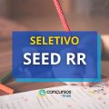 SEED RR abre seletivo com 430 vagas imediatas