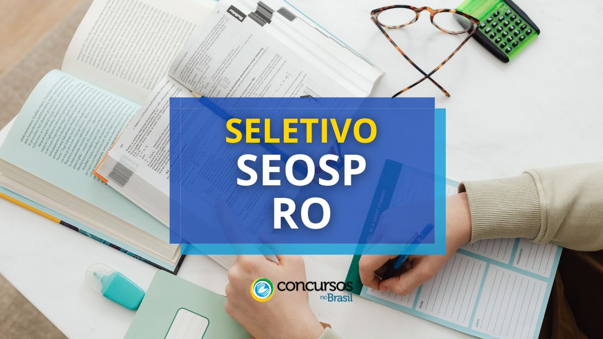 SEOSP – RO abre processo seletivo; 73 vagas; até R$ 8,9 mil