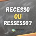 Recesso ou ressesso: qual é a forma correta na Língua Portuguesa?