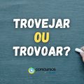 Trovejar ou Trovoar: qual é o jeito correto de escrever?