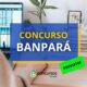 Concurso Banpará: banca organizadora definida; edital em breve