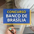 Concurso BRB: 200 vagas abertas; mensais de R$ 10,2 mil