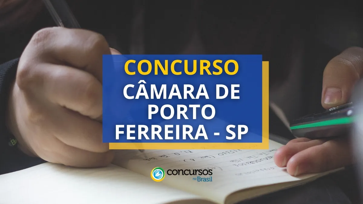 Concurso Câmara de Porto Ferreira – SP abre edital e inscrições
