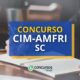 Concurso CIM-AMFRI - SC tem remunerações de até R$ 10 mil