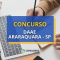 Concurso DAAE Araraquara – SP: salários de até R$ 5,9 mil