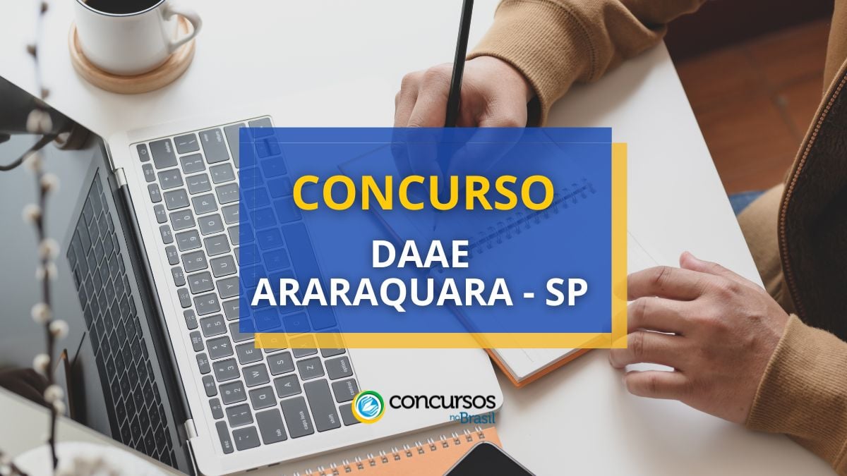 Concurso DAAE Araraquara – SP: salários de até R$ 5,9 mil