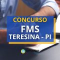 Concurso FMS Teresina – PI: 2 editais; mais de 4,6 mil vagas