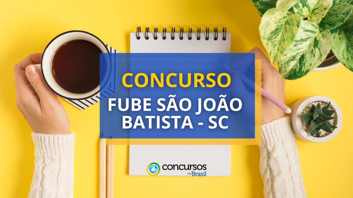 Concurso FUBE São João Batista – SC: edital e inscrição