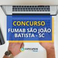 Concurso FUMAB São João Batista – SC: até R$ 5,1 mil