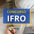 Concurso IFRO abre mais de 70 vagas; até R$ 10.481,64