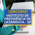 Concurso Instituto de Previdência de Catanduva – SP abre novo edital