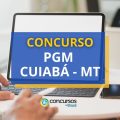 Concurso PGM Cuiabá – MT: saiu edital; ganhos de R$ 17,5 mil