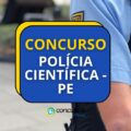 Concurso Polícia Científica - PE abre 213 vagas; até R$ 10,6 mil