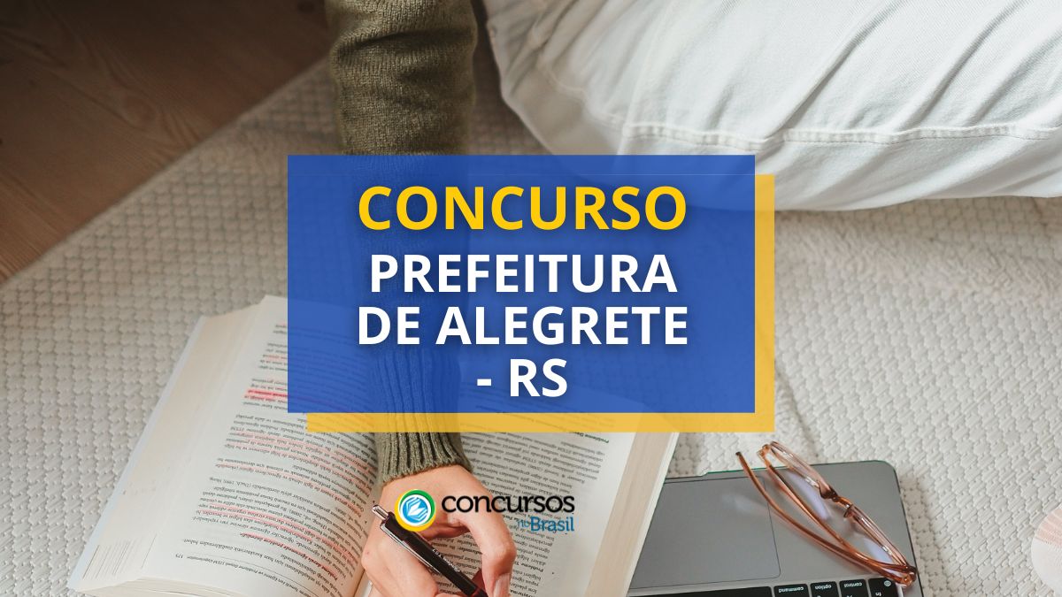 Concurso Prefeitura de Alegrete – RS: mais de 190 vagas em edital