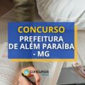 Concurso Prefeitura de Além Paraíba – MG: 214 vagas disponíveis