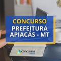 Concurso Prefeitura de Apiacás – MT: 121 vagas; até R$ 17,7 mil